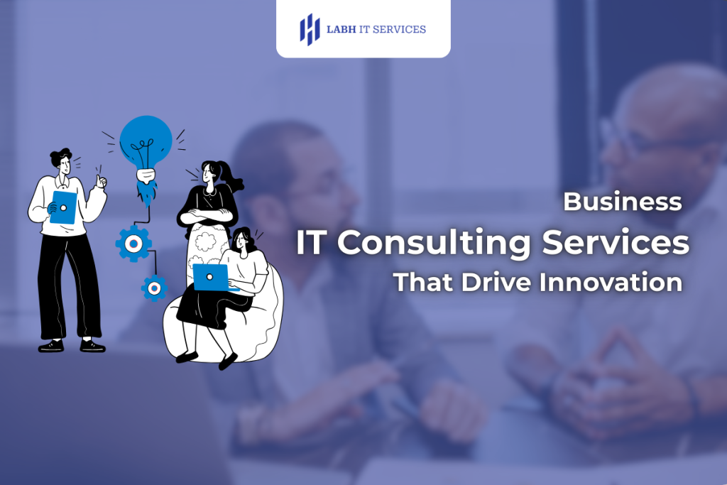 Business IT Consulting Services That Drive Innovation